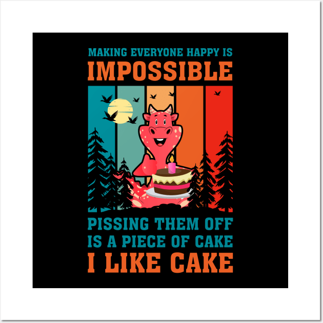 Making Everyone Happy Is Impossible Pissing Them Off Is A Piece Of Cake I Like Cake Wall Art by FrancisDouglasOfficial